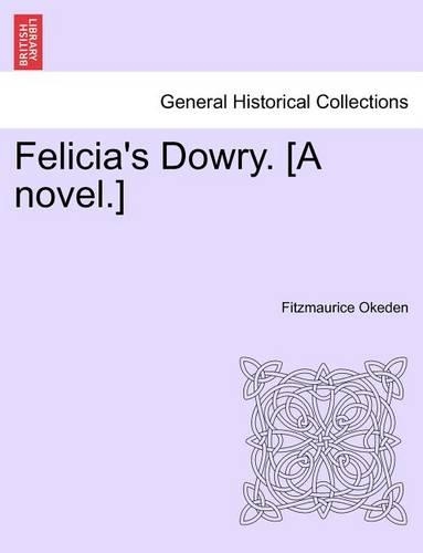 Felicia's Dowry. [A Novel.]: (English)