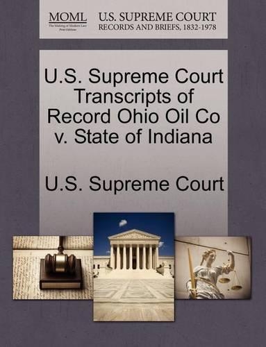 U.S. Supreme Court Transcripts of Record Ohio Oil Co V. State of Indiana: (English)