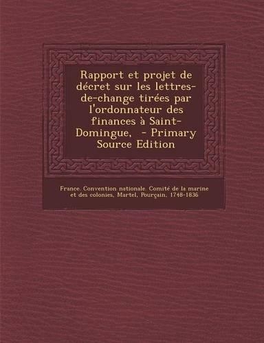Rapport Et Projet de Decret Sur Les Lettres-de-Change Tirees Par L'Ordonnateur Des Finances a Saint-Domingue,