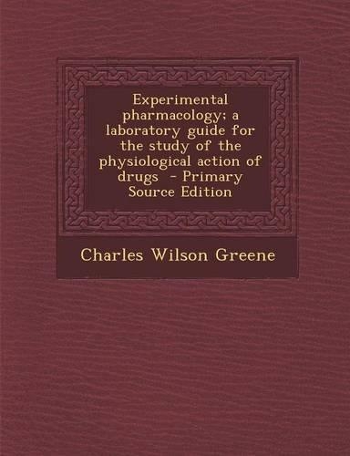Experimental Pharmacology; A Laboratory Guide for the Study of the Physiological Action of Drugs