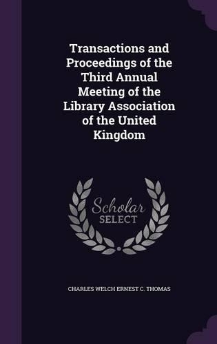 Transactions and Proceedings of the Third Annual Meeting of the Library Association of the United Kingdom