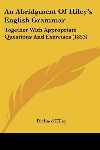 An Abridgment Of Hiley's English Grammar: Together With Appropriate Questions And Exercises (1853)(English)