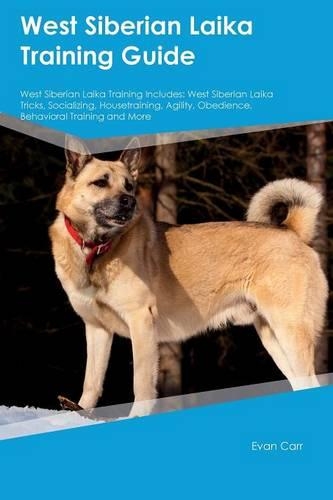 West Siberian Laika Training Guide West Siberian Laika Training Includes: West Siberian Laika Tricks, Socializing, Housetraining, Agility, Obedience, Behavioral Training and More(English)