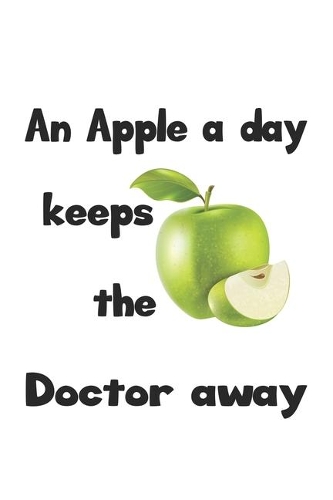 An apple a day keeps the doctor away: Journal, Diary - Gift Idea for Vegetarians, Vegans & Fruit Eaters - blank pages - 6x9 - 120 pages