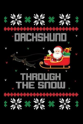 Dachshund Through the Snow: Cute Dachshund Dog Lover Journal / Notebook / Diary Perfect for Birthday Card Present or Christmas Gift Support Mans Best Friend and The Greatest Pe