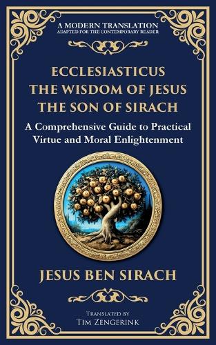 Ecclesiasticus (The Wisdom of Jesus the Son of Sirach): Timeless Teachings on Virtue, Wisdom, and Faith(118 Library of Alexandria)