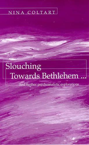 Slouching Towards Bethlehem...: And Further Psychoanalytic Explorations(English)