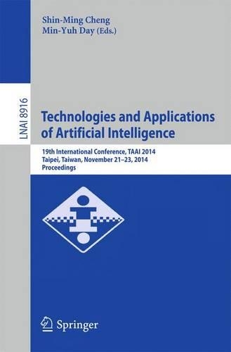 Technologies and Applications of Artificial Intelligence: 19th International Conference, TAAI 2014, Taipei, Taiwan, November 21-23, 2014, Proceedings(8916 Lecture Notes in Computer Science)
