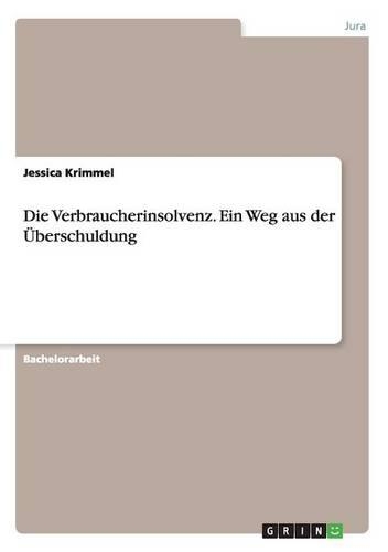 Die Verbraucherinsolvenz. Ein Weg aus der Überschuldung: (German)