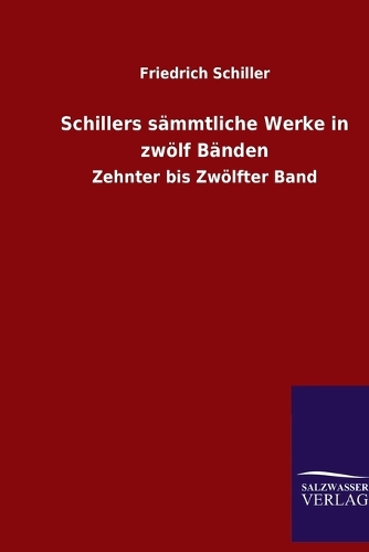 Schillers sämmtliche Werke in zwölf Bänden