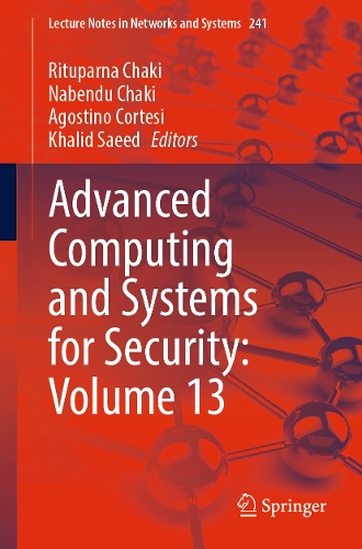 Advanced Computing and Systems for Security: Volume 13: (241 Lecture Notes in Networks and Systems)