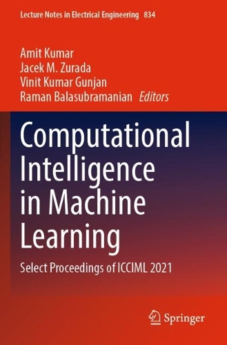 Computational Intelligence in Machine Learning: Select Proceedings of ICCIML 2021(834 Lecture Notes in Electrical Engineering)