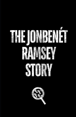 The JonBenét Ramsey Story
