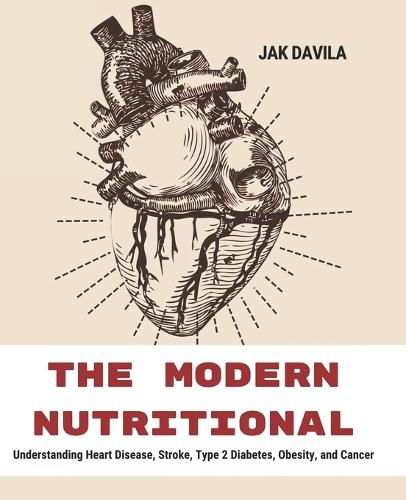 Modern Nutritional: Understanding Heart Disease, Stroke, Type 2 Diabetes, Obesity, and Cancer