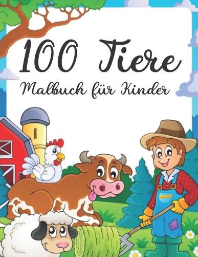 100 Tiere Malbuch für Kinder: Die 100 besten entspannenden Malfarben für Kleinkinder & Kinder Süß, Tier, Hund, Katze, Elefant, Kaninchen, Eulen, Bären und mehr!