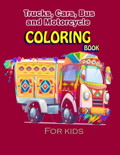 Trucks, Cars, Bus and Motorcycle Coloring Book for kids