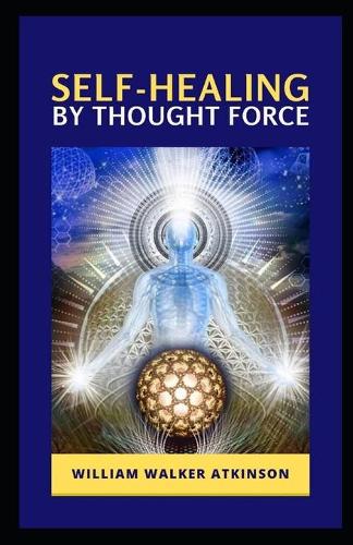 Self-Healing by Thought Force: Illustrated Edition