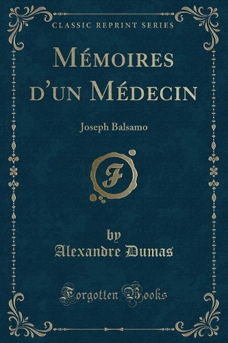 Mémoires d'Un Médecin: Joseph Balsamo (Classic Reprint)(French)
