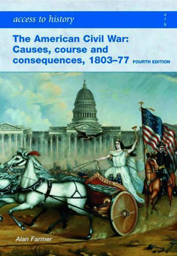 Access to History: The American Civil War: Causes, Courses and Consequences 1803-1877