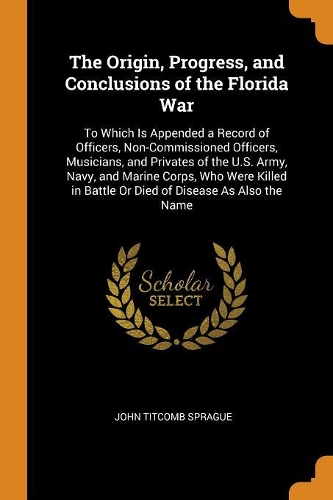 The Origin, Progress, and Conclusions of the Florida War