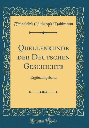 Quellenkunde der Deutschen Geschichte: Ergänzungsband (Classic Reprint)