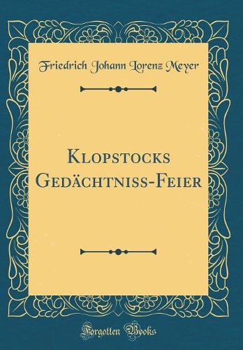 Klopstocks GedÃ¤chtniss-Feier (Classic Reprint)