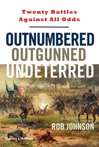 Outnumbered, Outgunned, Undeterred: Twenty Battles Against All Odds