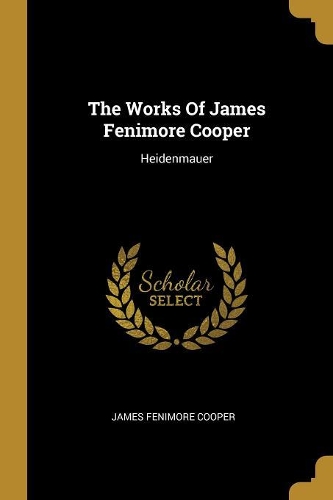 The Works Of James Fenimore Cooper: Heidenmauer