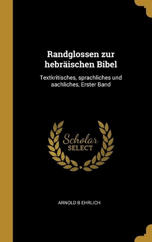 Randglossen zur hebräischen Bibel: Textkritisches, sprachliches und aachliches, Erster Band