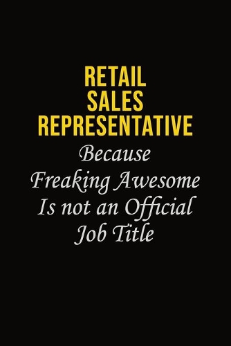 Retail Sales Representative Because Freaking Awesome Is Not An Official Job Title