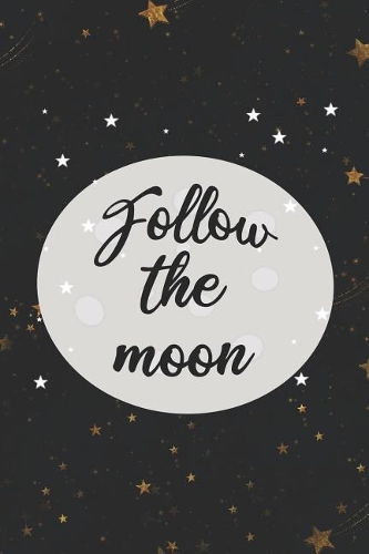 Follow The Moon: Blank Lined Notebook ( Moon ) (Black And Stars )