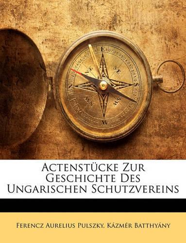 Actenstucke Zur Geschichte Des Ungarischen Schutzvereins