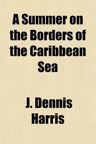 A Summer on the Borders of the Caribbean Sea: (English)