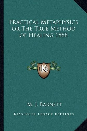 Practical Metaphysics or the True Method of Healing 1888: (English)