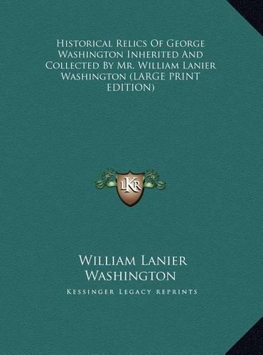 Historical Relics of George Washington Inherited and Collected by Mr. William Lanier Washington