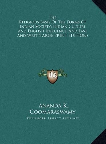 The Religious Basis of the Forms of Indian Society; Indian Culture and English Influence; And East and West