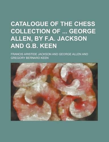 Catalogue of the Chess Collection of George Allen, by F.A. Jackson and G.B. Keen