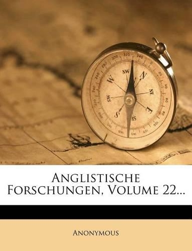 Anglistische Forschungen, Volume 22...