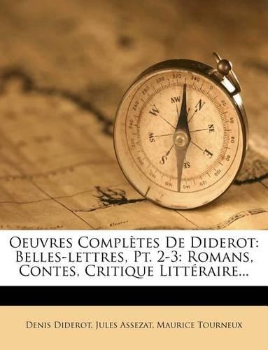 Oeuvres Complètes De Diderot: Belles-lettres, Pt. 2-3: Romans, Contes, Critique Littéraire...