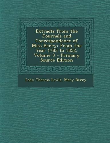 Extracts from the Journals and Correspondence of Miss Berry: From the Year 1783 to 1852, Volume 3(English)