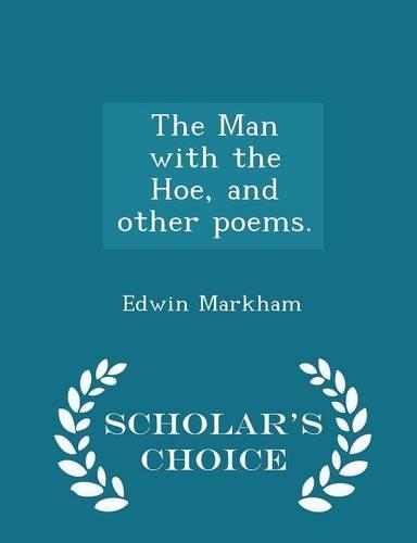 The Man with the Hoe, and Other Poems. - Scholar's Choice Edition: (English)
