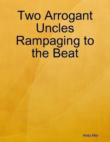 Two Arrogant Uncles Rampaging to the Beat