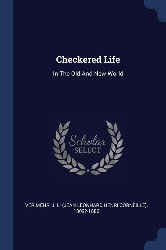 Checkered Life: In The Old And New World