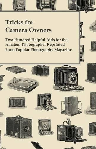 Tricks for Camera Owners - Two Hundred Helpful Aids for the Amateur Photographer Reprinted from Popular Photography Magazine: (English)