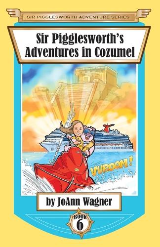 Sir Pigglesworth's Adventures in Cozumel: (6 Sir Pigglesworth Adventure)