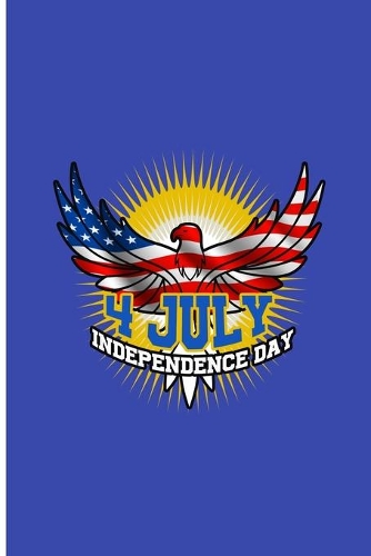 4 July Independence Day: Happy Independence Day Perfect Gift Lined Notebook/Journal (6"x9")