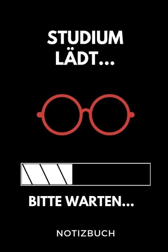 Studium lädt... Bitte warten... Notizbuch: A 5 Studienplaner für zukünftige Studenten - Cooler Spruch fürs Studium und Uni - Semesterplaner - Geburtstagsgeschenk - zur erfolgreichen Prüfung -