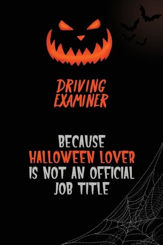 Driving Examiner Because Halloween Lover Is Not An Official Job Title: 6x9 120 Pages Halloween Special Pumpkin Jack O'Lantern Blank Lined Paper Notebook Journal