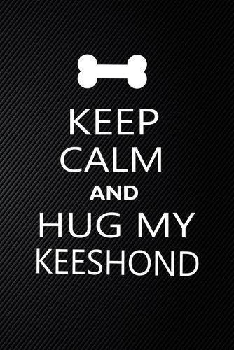 Keep Calm And Hug My Keeshond