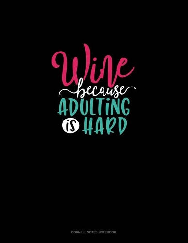 Wine Because Adulting Is Hard